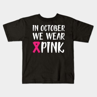 Breast Cancer - In October we wear pink w Kids T-Shirt